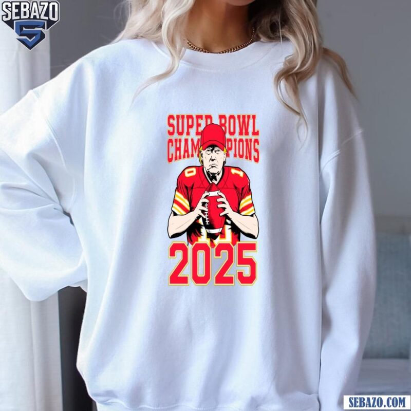 Super Bowl Champions 2025 Donald Trump Kansas City Football Shirt sweatshirt