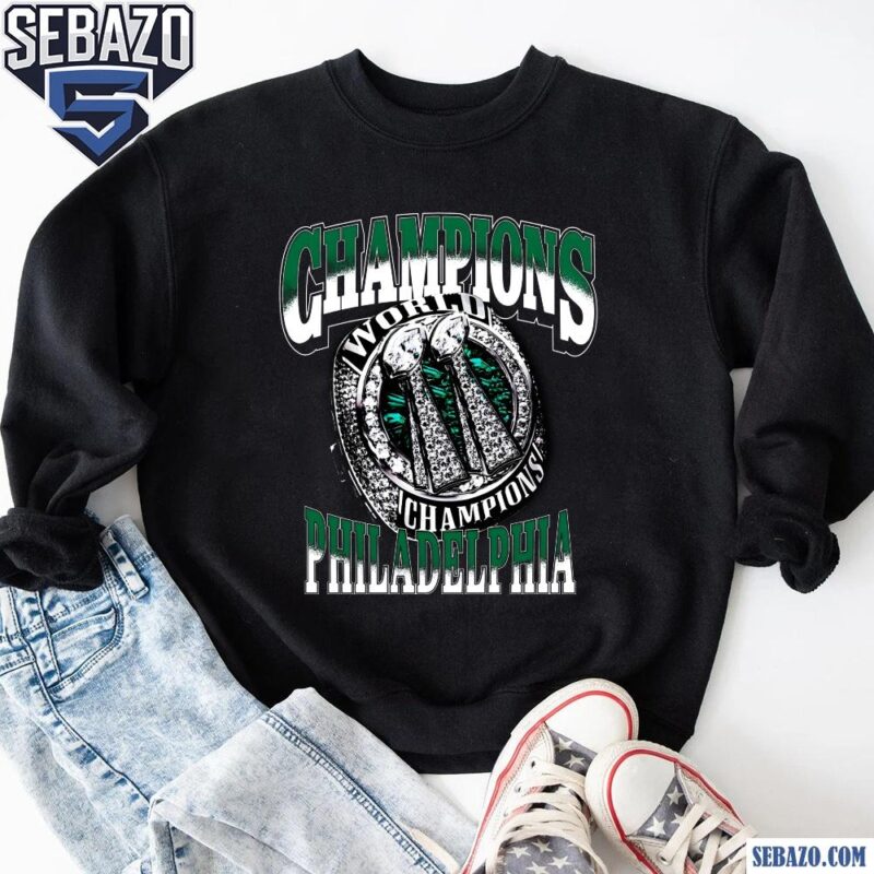 Super Bowl Champions Philadelphia World Champions Ring Shirt sweatshirt