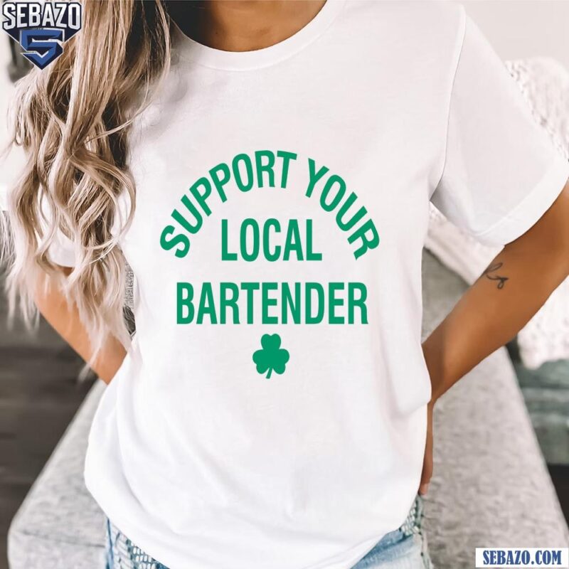 Support Your Local Bartender Shamrock St Patricks Day Shirt t-shirt