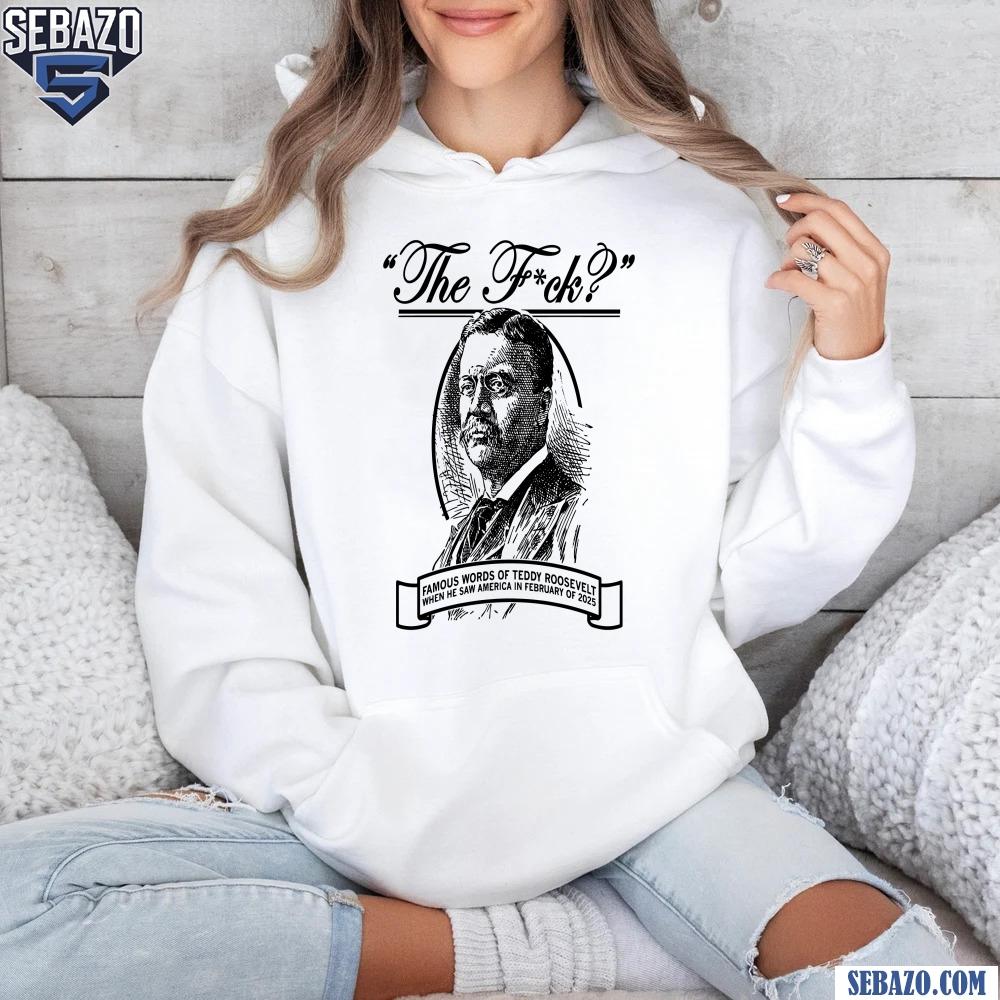 The Fuck Famous Words Of Teddy Roosevelt Shirt