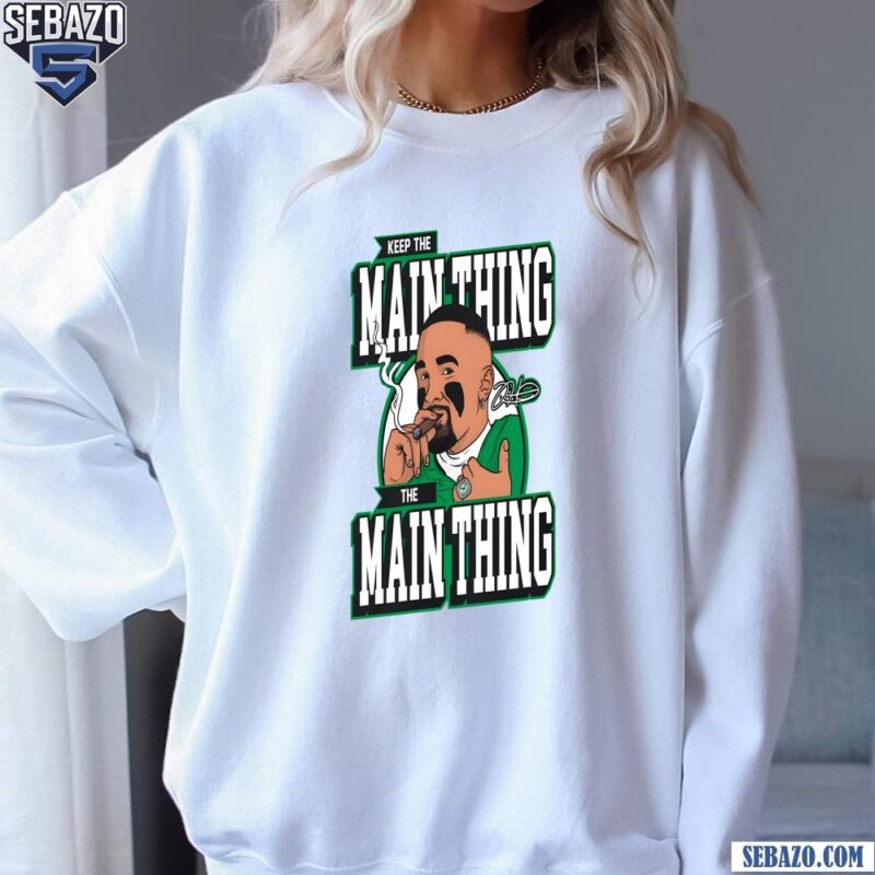 The Main Thing Jalen Hurts Super Bowl LIX Champion Shirt sweatshirt