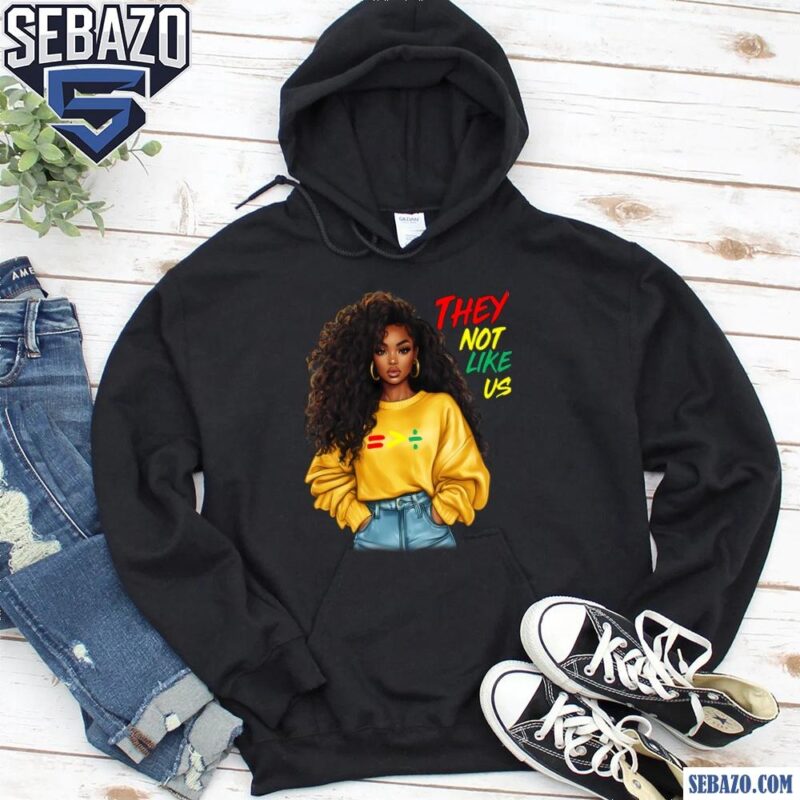 They Not Like Us Melanin Girl Black History Month Shirt hoodie