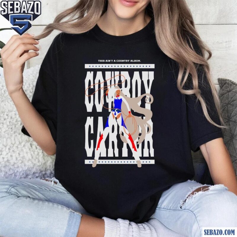 This Aint A Country Album Cowboy Carter Beyonce Shirt t-shirt