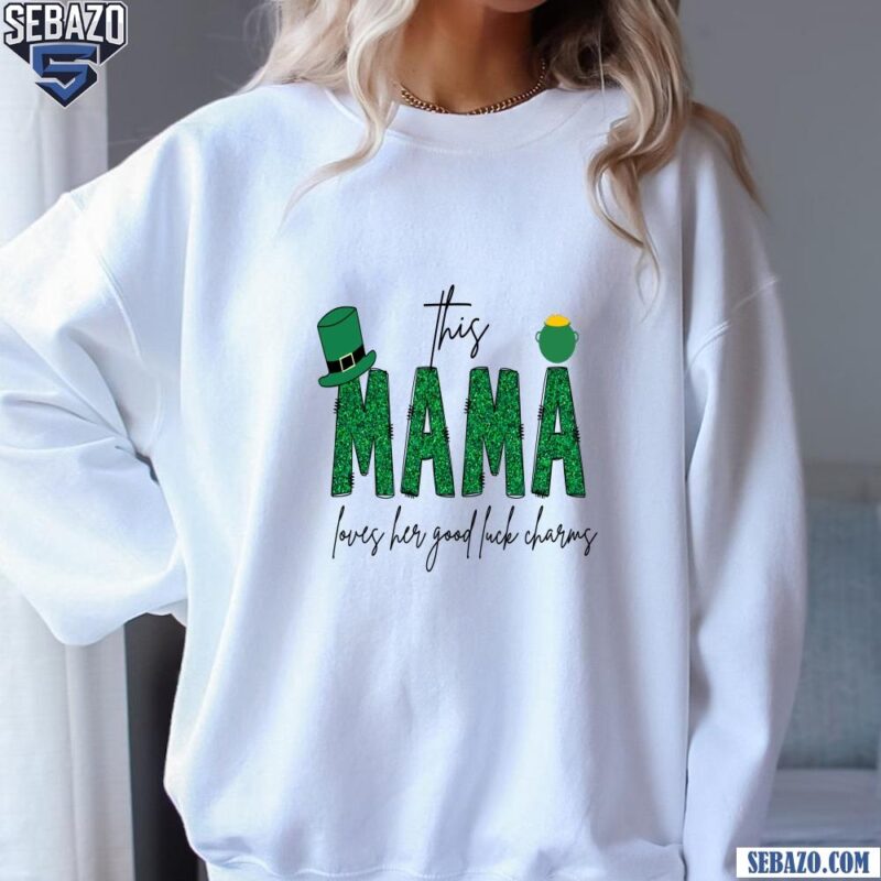 This Mama Loves Her Good Luck Charms St Patricks Day Mama Shirt sweatshirt