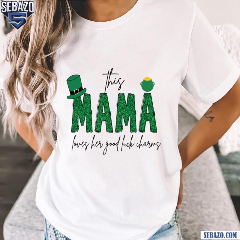 This Mama Loves Her Good Luck Charms St Patricks Day Mama Shirt t-shirt