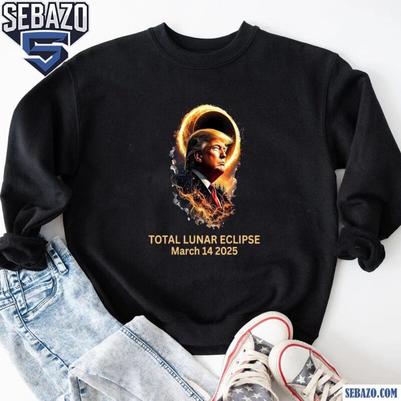 Total Lunar Eclipse March 14 2025 Donald Trump Shirt sweatshirt