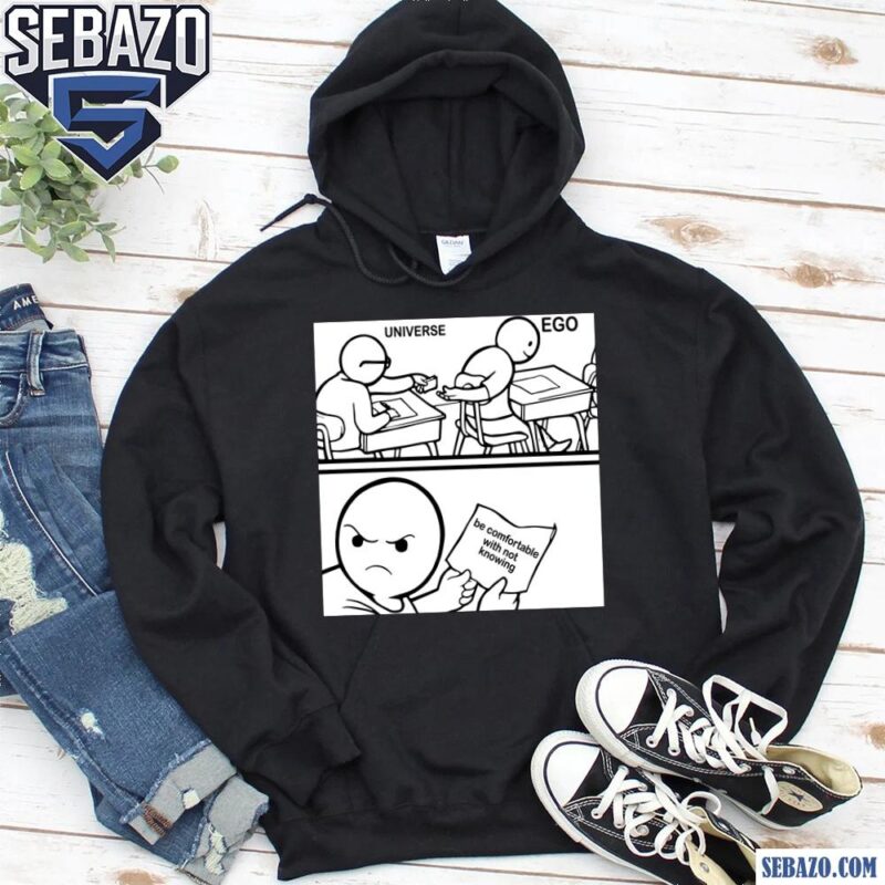 Universe Ego Be Comfortable With Not Knowing Funny Meme Shirt hoodie
