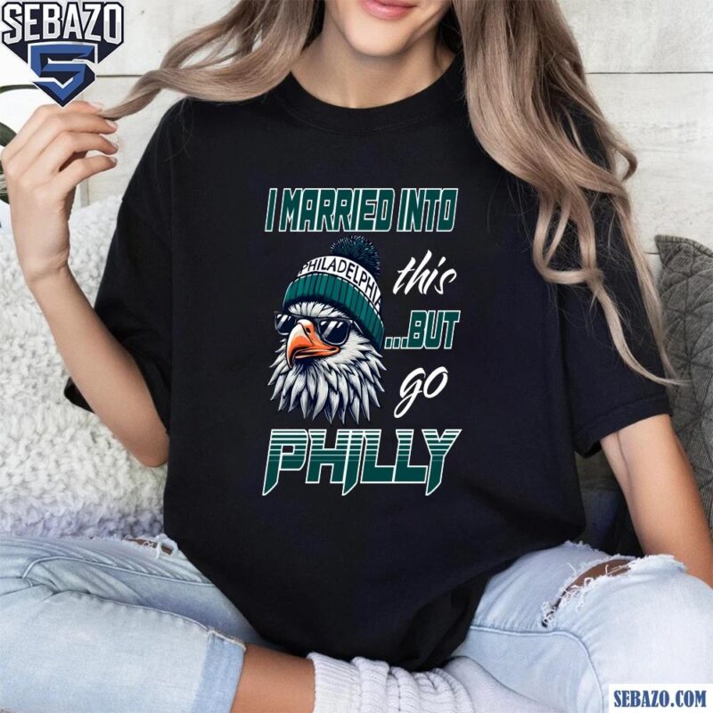 Vintage I Married Into This But Go Philly Logo Mascot Shirt t-shirt