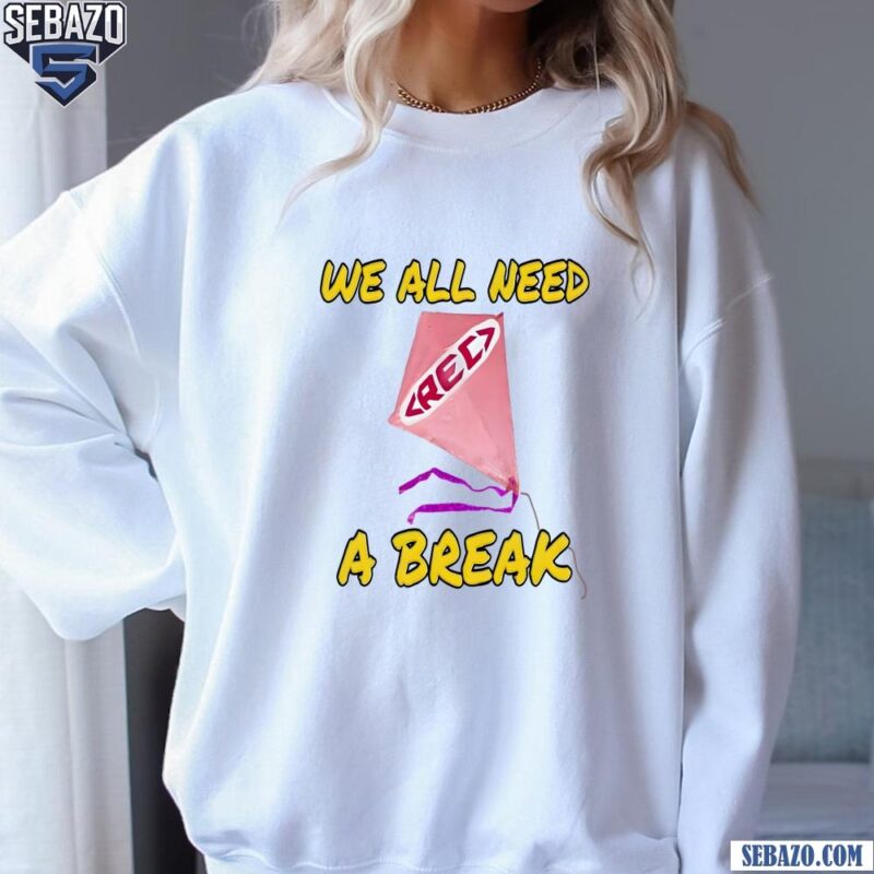 We All Need Rec A Break Shirt sweatshirt