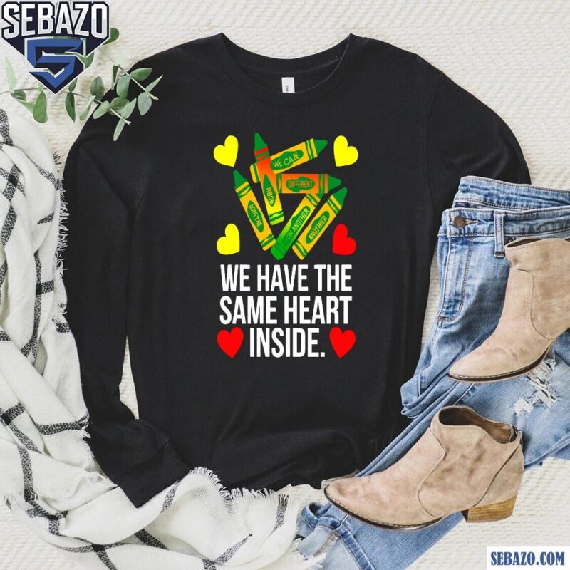 We Have The Same Heart Inside Black History Month Shirt long sleeved