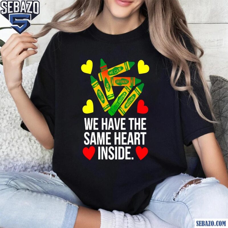 We Have The Same Heart Inside Black History Month Shirt t-shirt