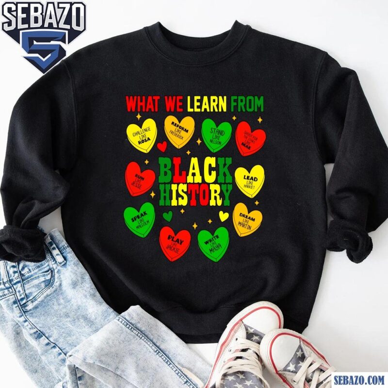 What We Learn From Black History Candy Hearts Shirt sweatshirt