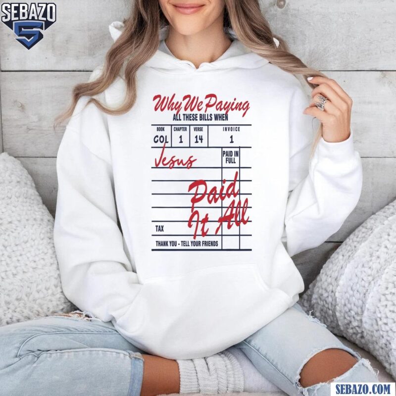 Why We Paying Vesus Paid It All Shirt hoodie