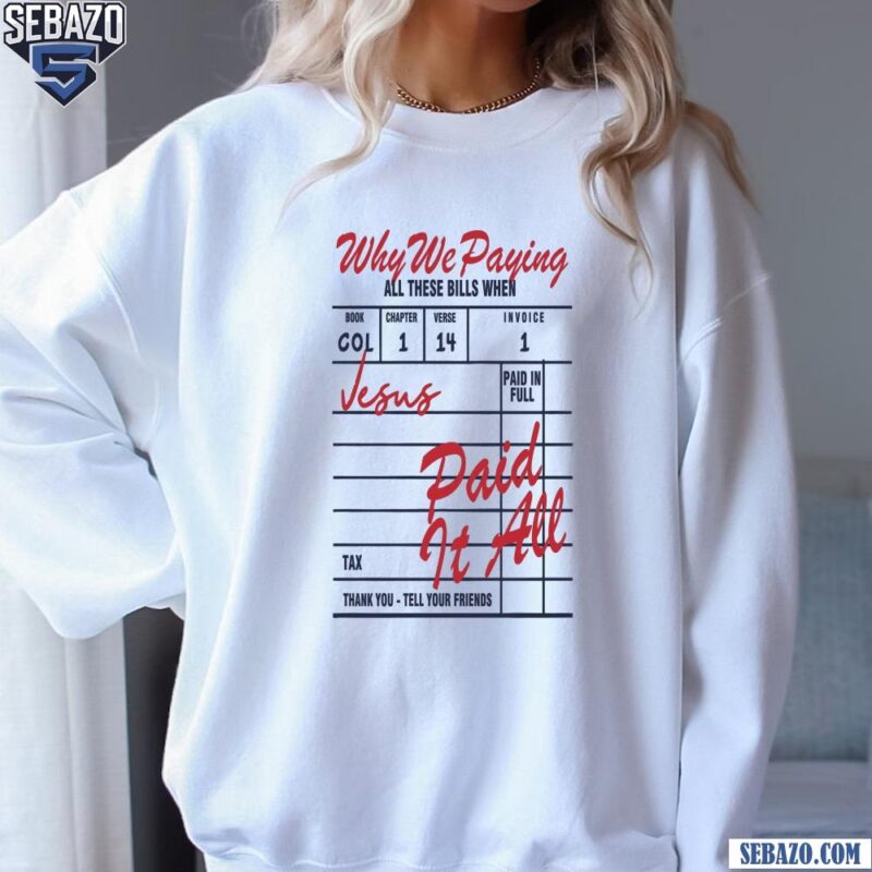 Why We Paying Vesus Paid It All Shirt sweatshirt