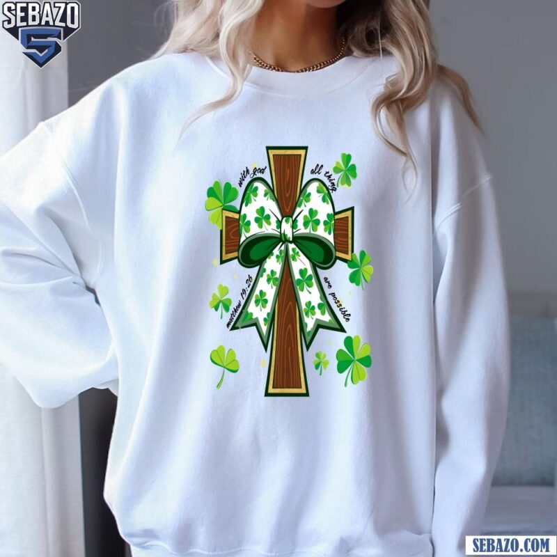 With God All Thing Are Possible Matthew 19 26 Shamrock Bow Cross Shirt sweatshirt