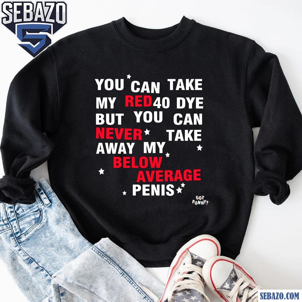 You Can Take My Red 40 Dye Shirt