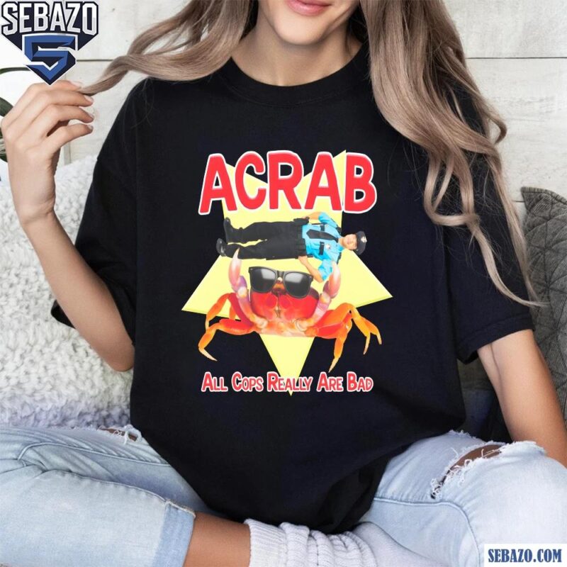 Acrab All Cops Really Are Bad Shirt