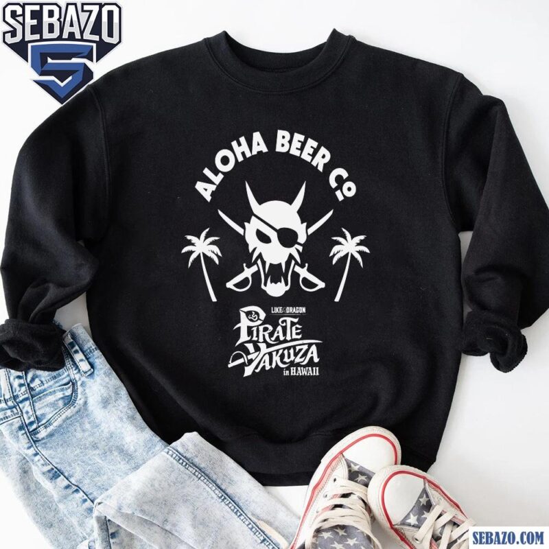 Aloha Beer Co Like A Dragon Pirate Yakuza In Hawaii Shirt sweatshirt