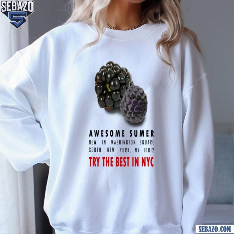 Awesome Summer Try The Best In Nyc Black Raspberry Shirt sweatshirt