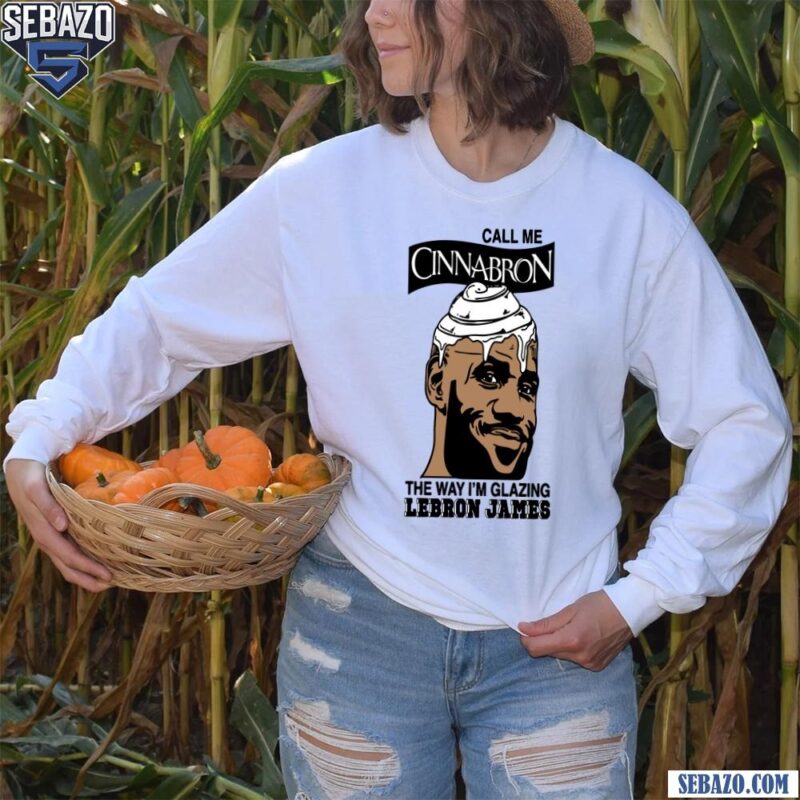 Call Me Cinnabron The Way Im Glazing Lebron James Shirt long sleeved