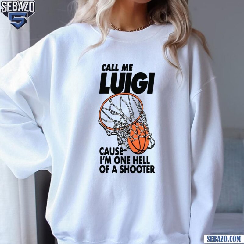 Call Me Luigi Cause Im One Hell Of A Shooter Shirt sweatshirt