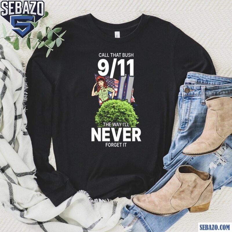 Call That Bush 9 11 Shirt long sleeved