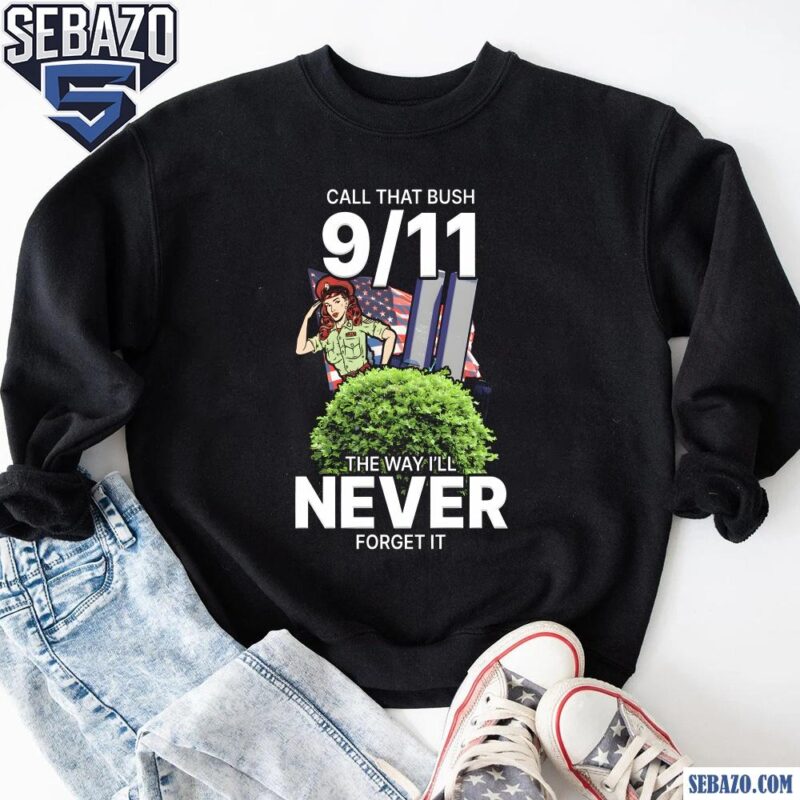 Call That Bush 9 11 Shirt sweatshirt