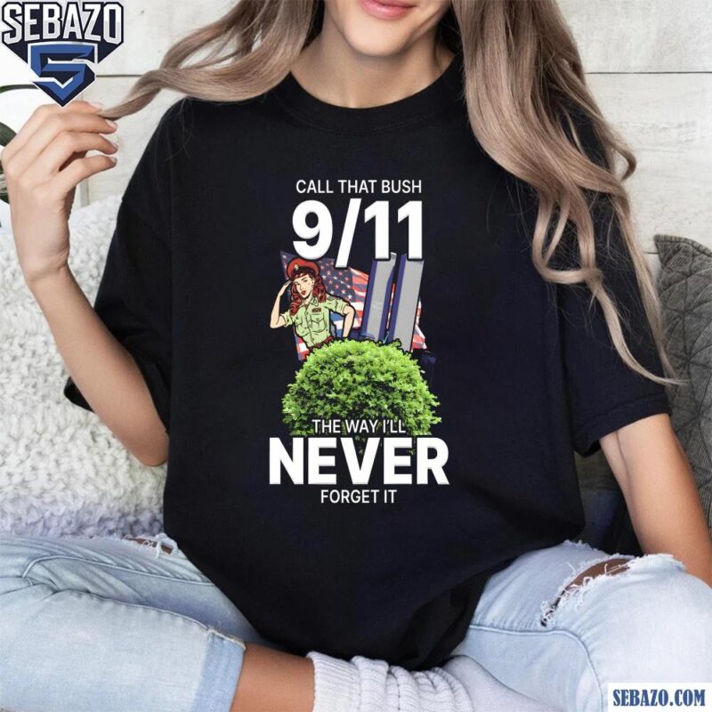 Call That Bush 9 11 Shirt t-shirt