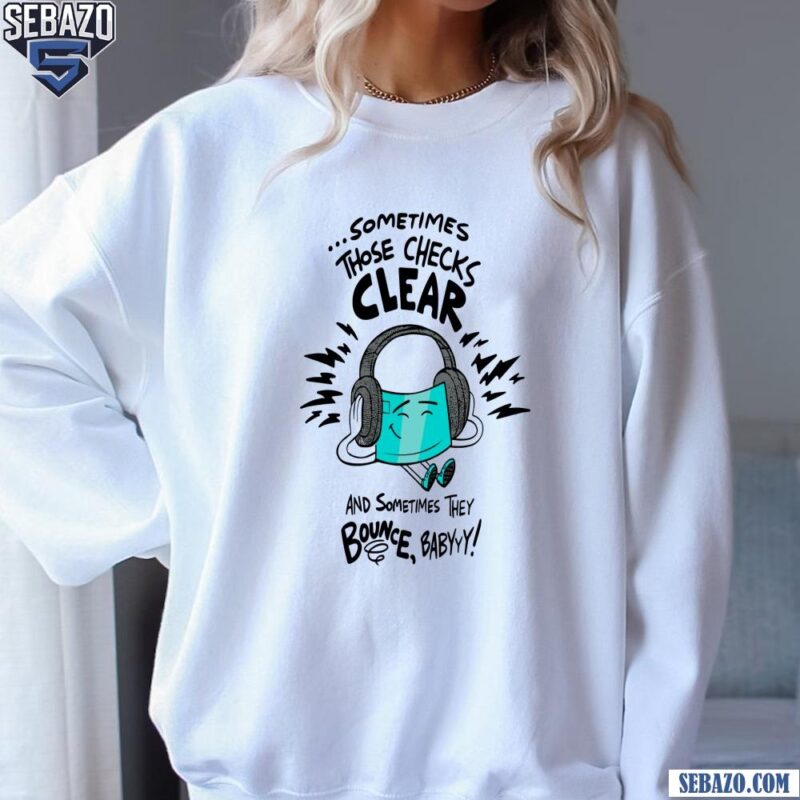 Check Vibes Only When Checks Bounce Babyy Shirt sweatshirt