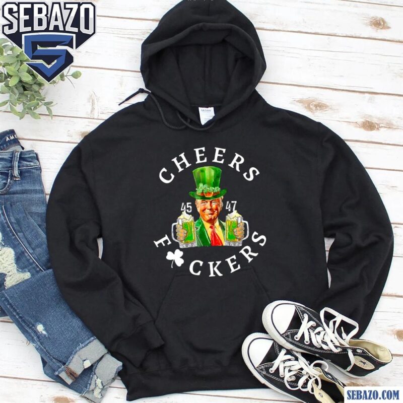 Cheers Fuckers Funny Trump St Patricks Day Beer Drinking Shirt hoodie