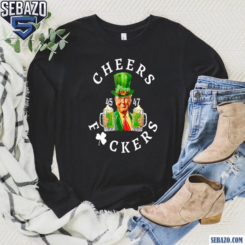 Cheers Fuckers Funny Trump St Patricks Day Beer Drinking Shirt long sleeved