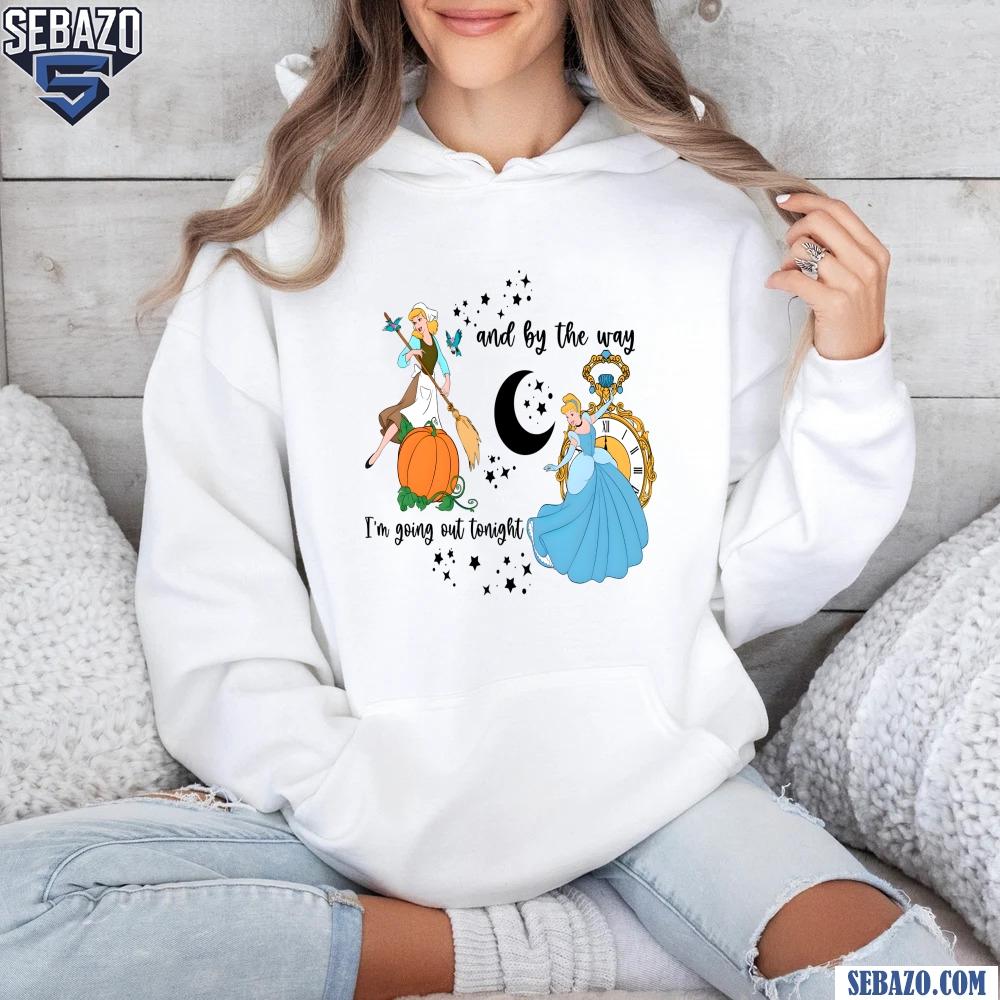 Cinderella Princess And By The Way Im Going Out Tonight Shirt