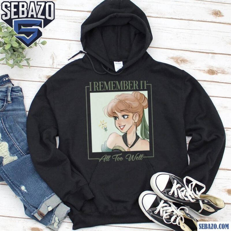 Disney I Remember It All Too Well Princess Anna Frozen Shirt hoodie