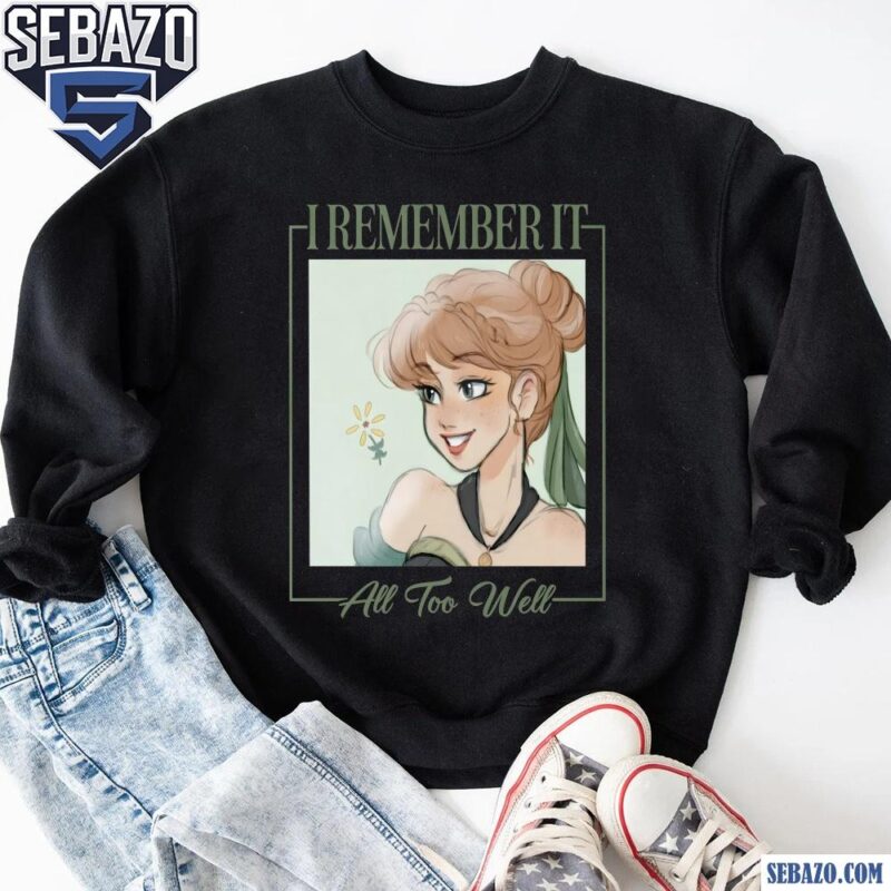 Disney I Remember It All Too Well Princess Anna Frozen Shirt sweatshirt