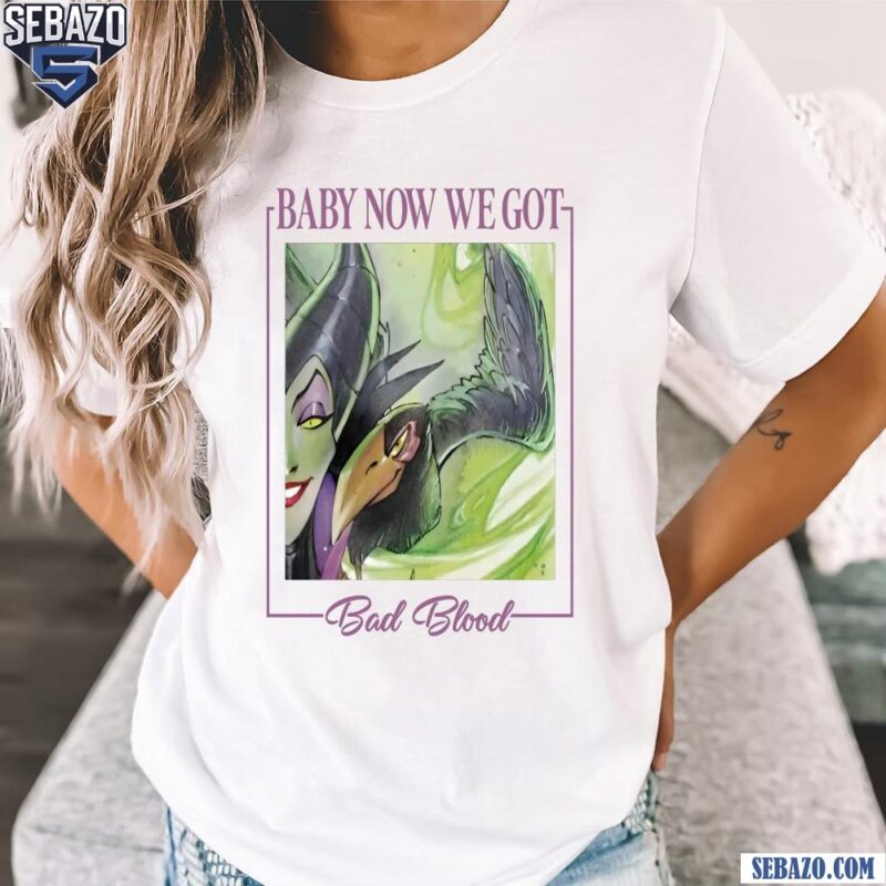 Disney Villains Maleficent Baby Now We Got Bad Blood Shirt