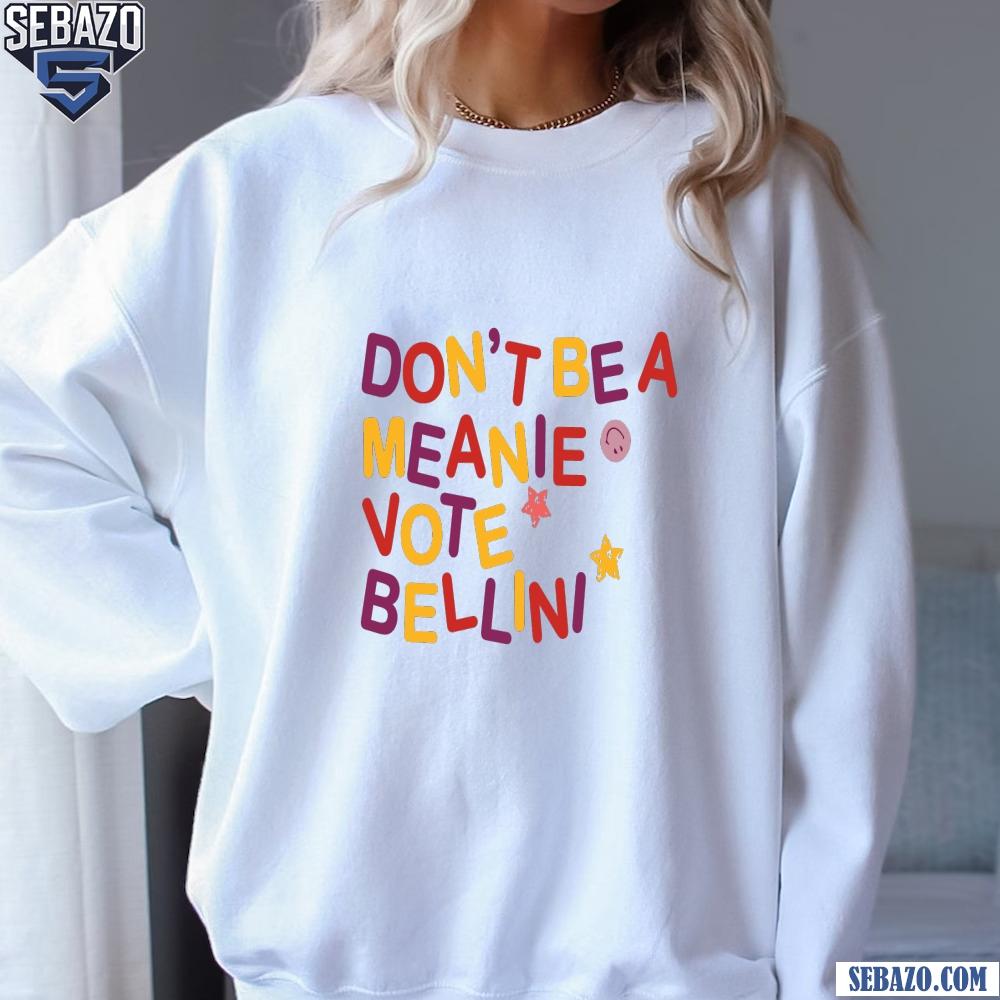 Dont Be A Meanie Vote Bellini Shirt