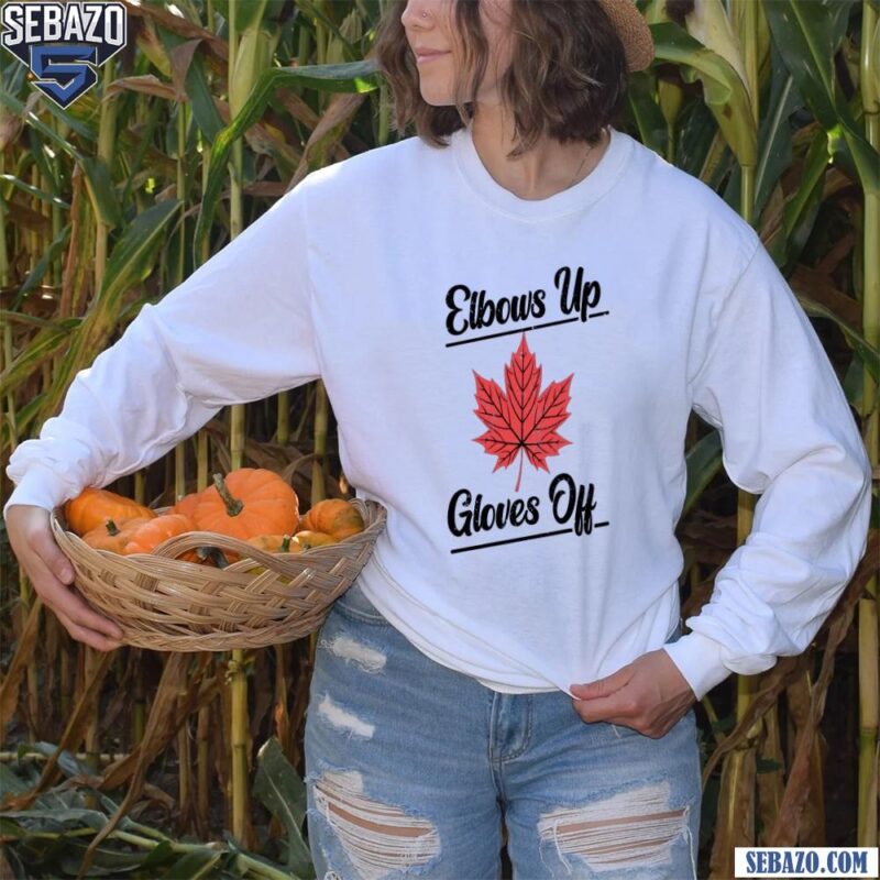 Elbows Up Canada Gloves Off Maple Leaf Shirt long sleeved