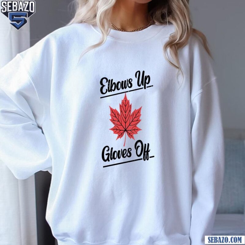 Elbows Up Canada Gloves Off Maple Leaf Shirt sweatshirt
