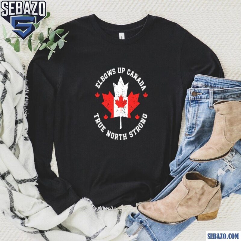 Elbows Up Canada True North Strong Shirt long sleeved