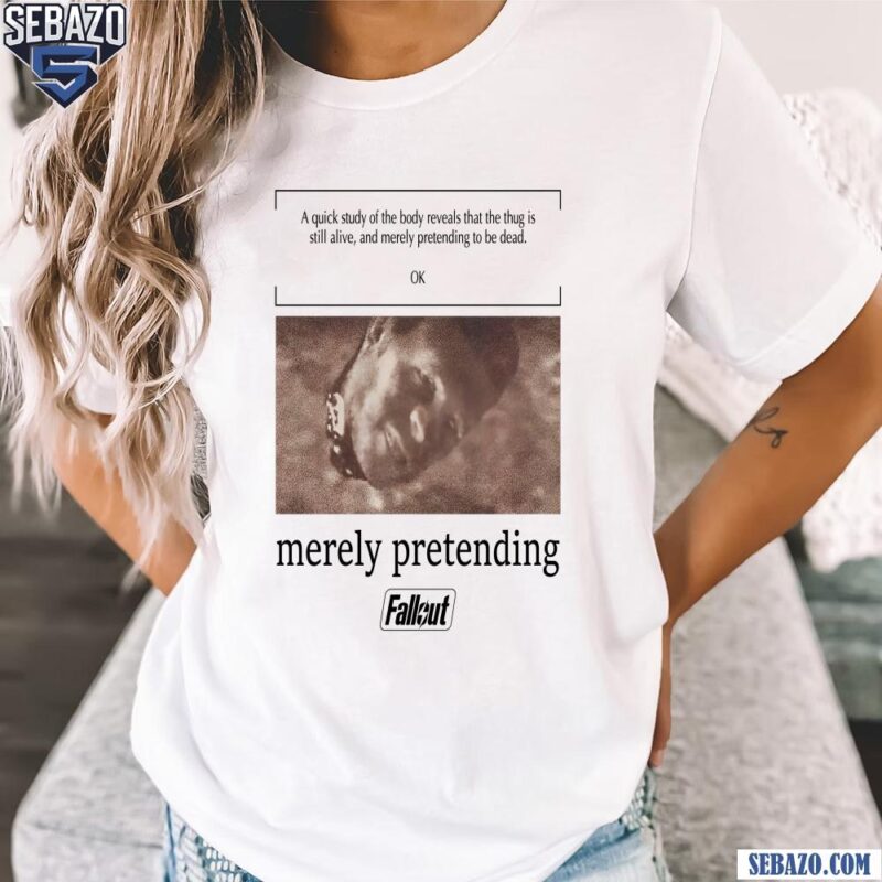Fallout Merely Pretending t-shirt