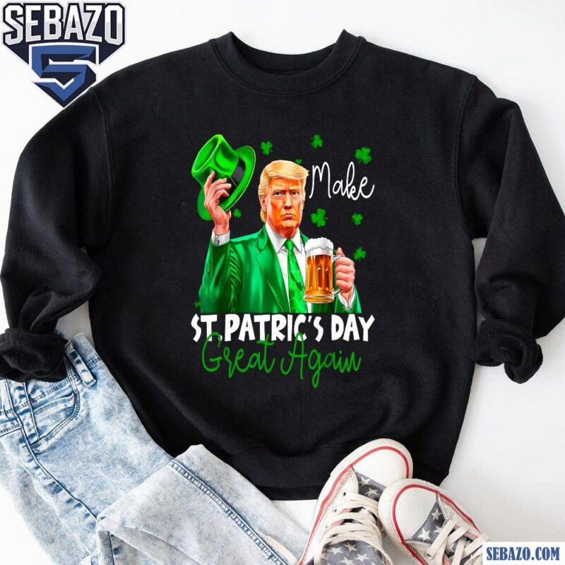 Funny Make St Patricks Day Great Again Irish Trump Shirt sweatshirt