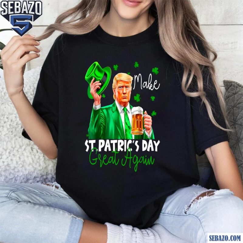 Funny Make St Patricks Day Great Again Irish Trump Shirt t-shirt