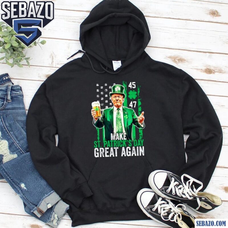 Funny Trump 45 47 Make St Patricks Day Great Again Irish Shamrock Shirt hoodie