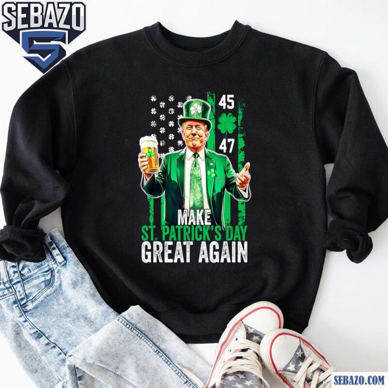 Funny Trump 45 47 Make St Patricks Day Great Again Irish Shamrock Shirt sweatshirt