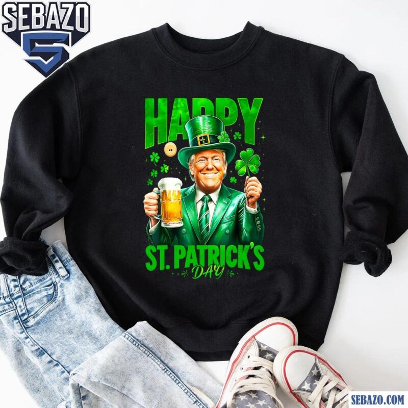 Funny Trump Happy St Patricks Day Shirt sweatshirt