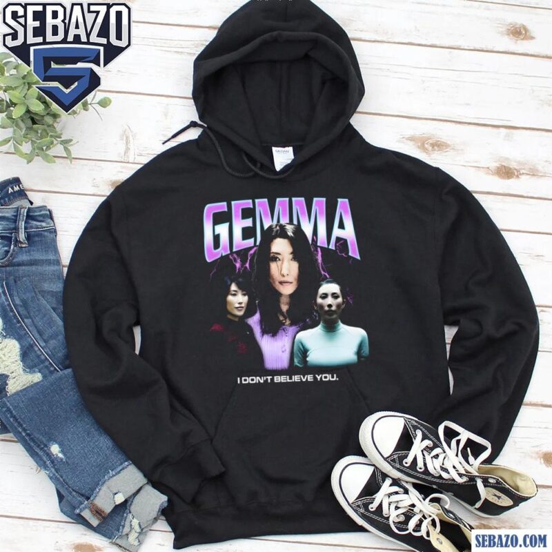 Gemma I Dont Believe You Severance Shirt hoodie