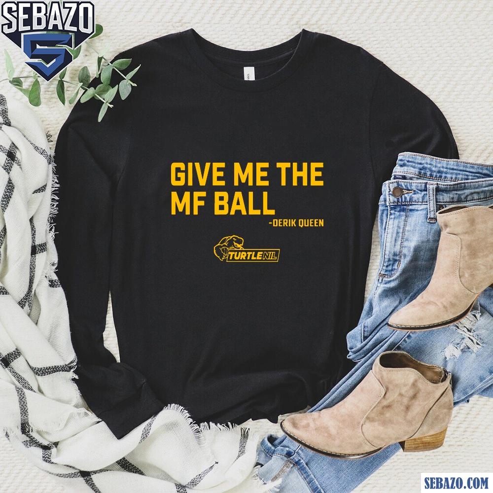 Give Me The Mf Ball Derik Queen Maryland Terrapins Shirt