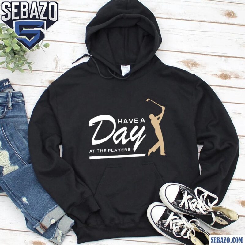 Have A Day At The Players Funny Golfer Shirt hoodie