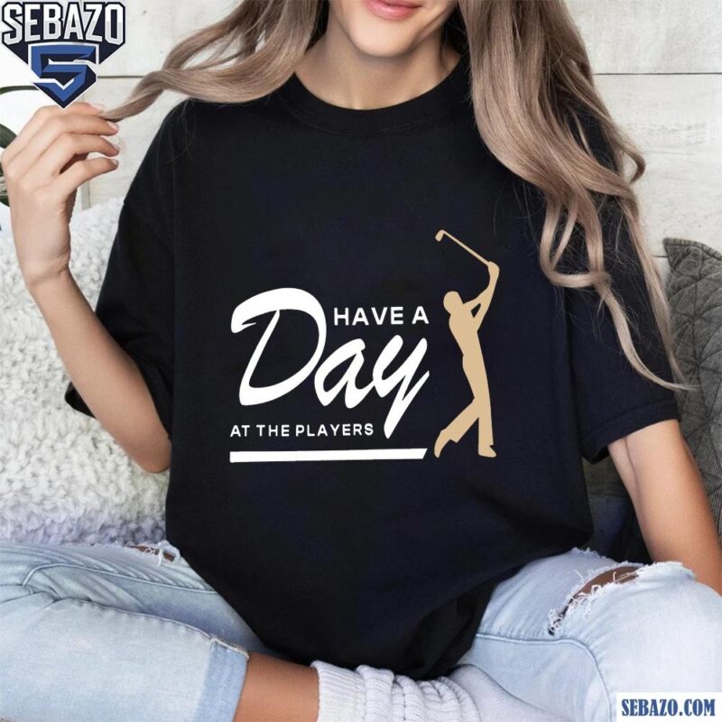 Have A Day At The Players Funny Golfer Shirt t-shirt