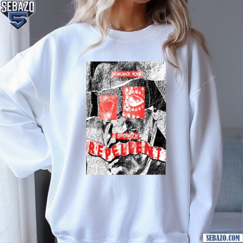 Homemade Bomb As Performed By Repellent Shirt sweatshirt
